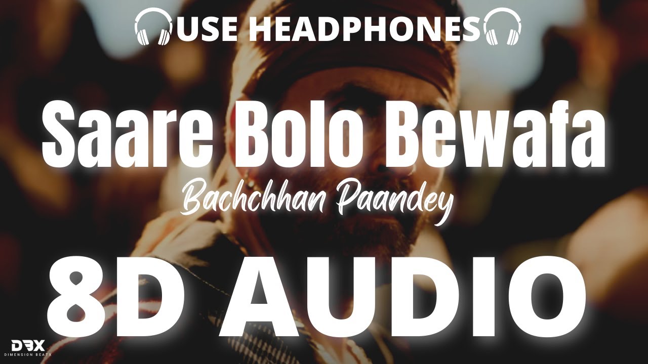 Saare Bolo Bewafa Song : 8D AUDIO🎧Bachchhan Paandey | Akshay Kriti, B ...