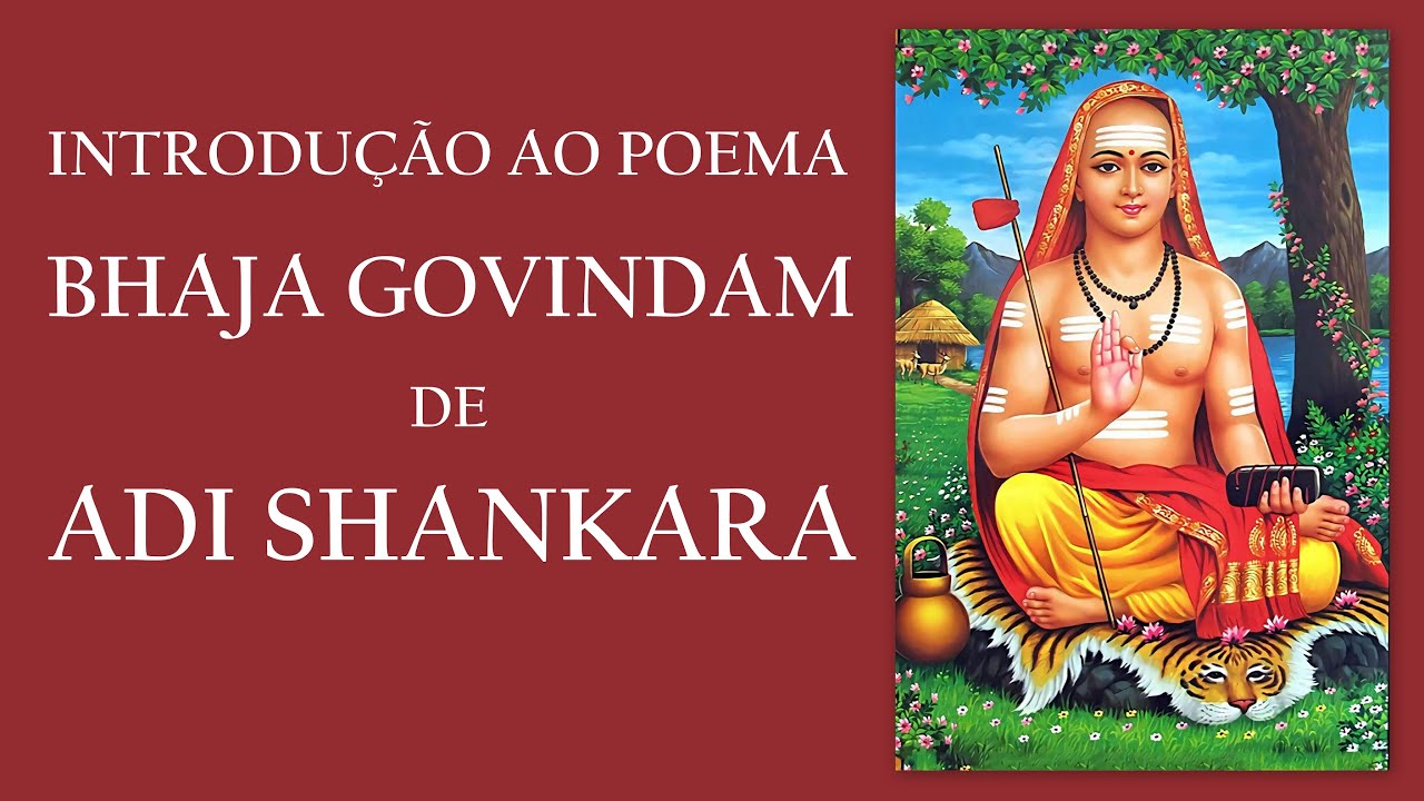 INTRODUÇÃO AO POEMA BHAJA GOVINDAM DE ADI SHANKARA - YouTube