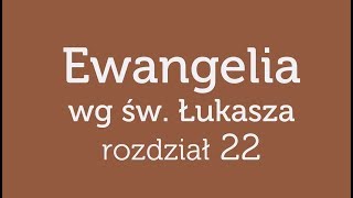 Ewangelia wg św. Łukasza - rozdział 22