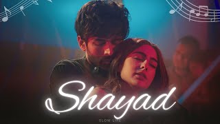 Shayad || Arijit singh || Lofi (Slowed + Reverb)