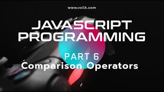 Learning Javascript Programming | Part 6 | Comparison Operators