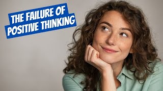 Psychologist Explains Why Positive Thinking Doesn't Work