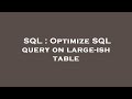 SQL : Optimize SQL query on large-ish table