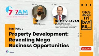 7AM Business Club Day 55/100 Property Development: Revealing Mega Business Opportunities