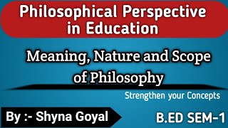 Meaning nature and scope of Philosophy|B.ed Sem-1 notes Philosophical perspective in Education