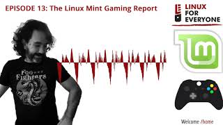 Episode 13: The Linux Mint Gaming Report