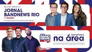 | AO VIVO | Jornal BandNews Rio - 1ª Edição e BandNews Na Área (29/05/24)