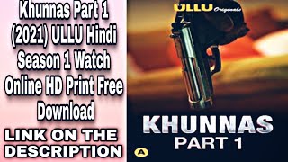 Khunnas Part 1 (2021) ULLU Hindi Season 1 Watch Online HD Link On The Description