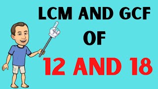 LCM and GCF of 12 and 18