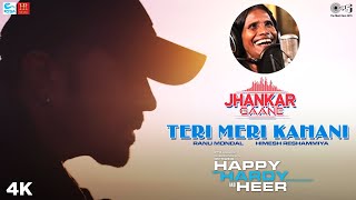 Teri Meri Kahani (Jhankar) - Happy Hardy And Heer | Himesh Reshammiya & Ranu Mondal | Sonia Mann