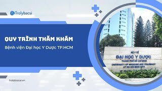 QUY TRÌNH THĂM KHÁM TẠI BỆNH VIỆN ĐẠI HỌC Y DƯỢC TP.HCM