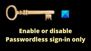 How to enable or disable Passwordless sign-in only in Windows 11