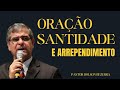 ORAÇÃO, SANTIDADE E ARREPENDIMENTO ANTES DA VOLTA DE JESUS / PR. DILSON BEZERRA