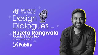 Design Dialogues with Ar. Huzefa Rangwala | Muse Lab | RTF - Rethinking The Future