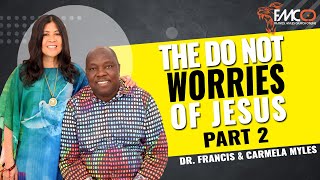 The Do Not Worries of Jesus Part 2 | FMCO Sunday Service | Dr. Francis \u0026 Carmela Myles