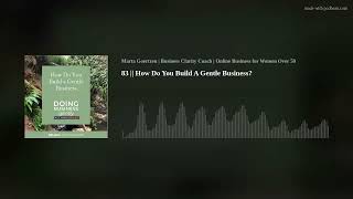 83 | How Do You Build a Gentle Business #gentlebusiness