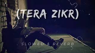 Tera zikr (slowed and reverb) #lofi