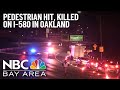 Pedestrian hit, killed on I-580 offramp in Oakland