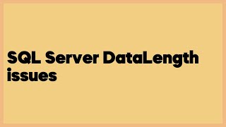 SQL Server DataLength issues (1 answer)