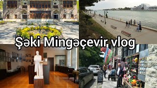 Şəki,Mingəçevir vlog