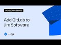 How to integrate Jira Software and GitLab | The Developer’s Edge | Atlassian