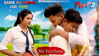 Garib Ka School Love Story Part 2 | Mai Teri Chunar| Sad Emotional Story| Adi & Tanushree |Gm Studio