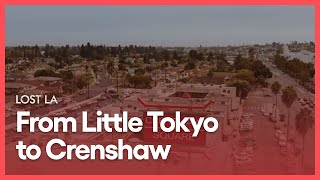 From Little Tokyo to Crenshaw | Lost LA | Season 5, Episode 5 | KCET