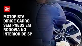 Motorista dirige carro sem pneus em rodovia no interior de SP | AGORA CNN