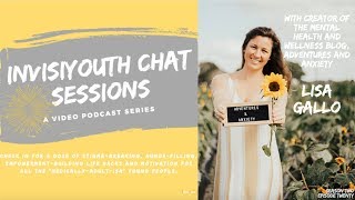 E20: InvisiYouth Chat Sessions with Creator of the Mental Health Blog Adventures\u0026Anxiety, Lisa Gallo