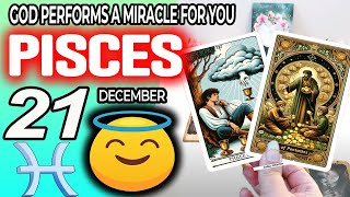 Pisces ♓ GOD PERFORMS A MIRACLE FOR YOU ❗🙌 Horoscope for Today December 21 2024 ♓ Pisces tarot