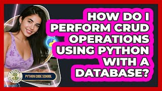How Do I Perform CRUD Operations Using Python With A Database? - Python Code School