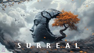 Surreal - Ethereal Ambient Music For Relaxation | Relieves Mental Tension \u0026 Emotional Equilibrium