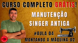 🛠️ Curso de Manutenção Máquina Singer Antiga | Aula 04: Montando a Máquina Parte 02