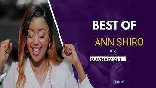 BEST OF ANN SHIRO 2024 MIXX KIKUYU GOSPEL ft ANN SHIRO \u0026 DJ CHRIS 254 #NDUKANANDIGA WIWAGUTIO