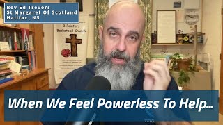 When We Feel Powerless To Help...