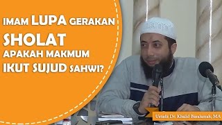 Jika imam lupa gerakan shalat apakah makmum ikut sujud sahwi?? -Ustadz Dr. Khalid Basalamah, MA