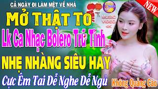 LK Nhạc Trữ Tình Bolero KHÔNG QUẢNG CÁO Cả Xóm Phê -TUYỆT PHẨM Bolero Sến Xưa Ngọt Ngào TOÀN BÀI HAY