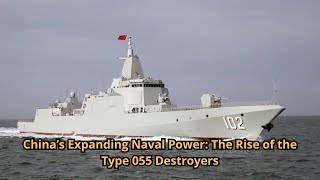 China’s Expanding Naval Power The Rise of the Type 055 Destroyers