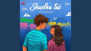 Shudhu Tui (LoFi)