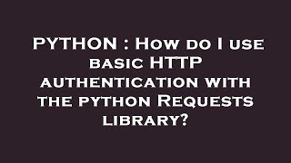 PYTHON : How do I use basic HTTP authentication with the python Requests library?