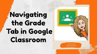 Navigating the Grade Tab in Google Classroom