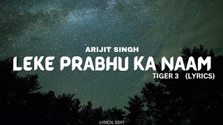 Leke Prabhu Ka Naam Song Lyrics | Tiger 3, Salman Khan, Katrina Kaif, Pritam, Arijit Singh, Nikhita,