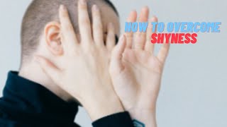 12 tips on How To Stop Being Shy And Quiet I Overcome Shyness