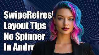 How to Use SwipeRefreshLayout Without Progress Spinner in Android