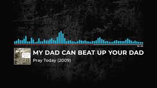 My Dad Can Beat Up Your Dad - Pray Today