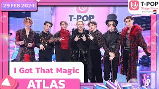I Got That Magic - ATLAS | 29 กุมภาพันธ์ 2567 | T-POP STAGE SHOW Presented by PEPSI