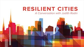 Resilient Cities: A Conversation with Judith Rodin