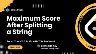 1422. Maximum Score After Splitting a String | 3 Approaches | Leetcode Daily Challenge