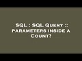 SQL : SQL Query :: parameters inside a Count?