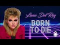 born to die in the 80s lana del rey retro remix